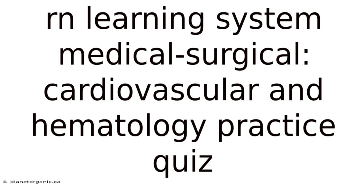 Rn Learning System Medical-surgical: Cardiovascular And Hematology Practice Quiz