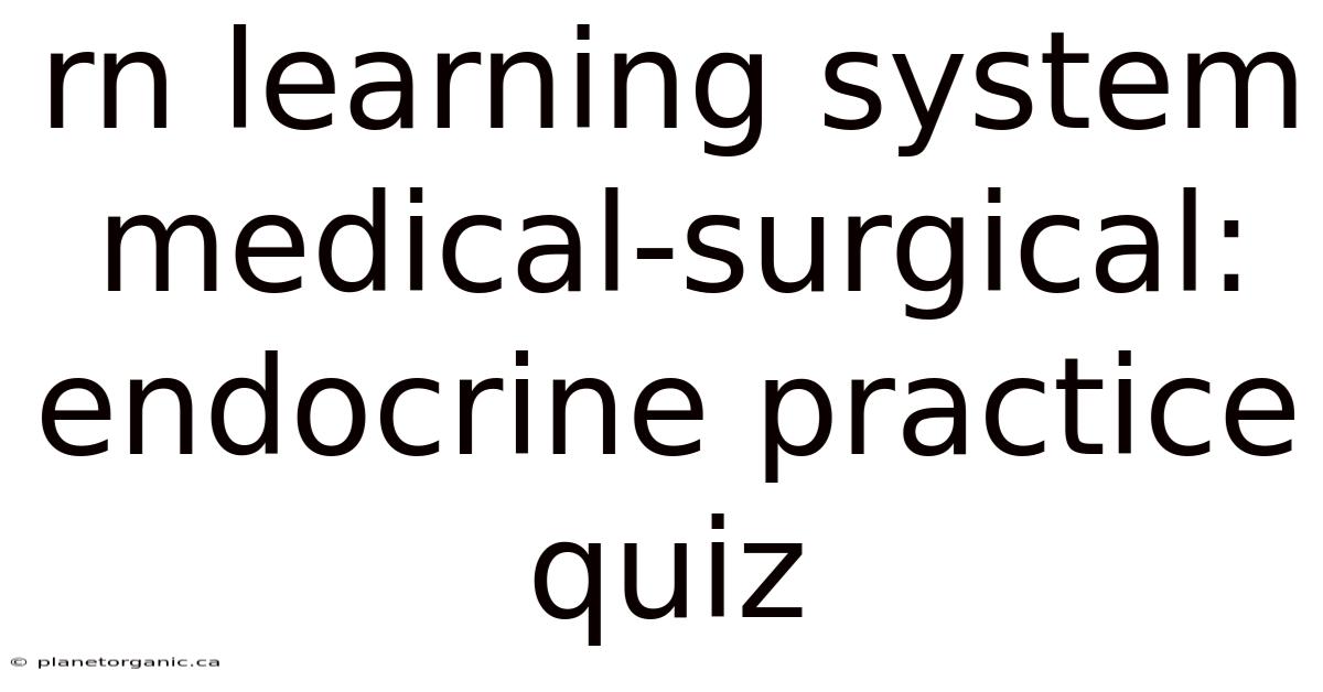 Rn Learning System Medical-surgical: Endocrine Practice Quiz