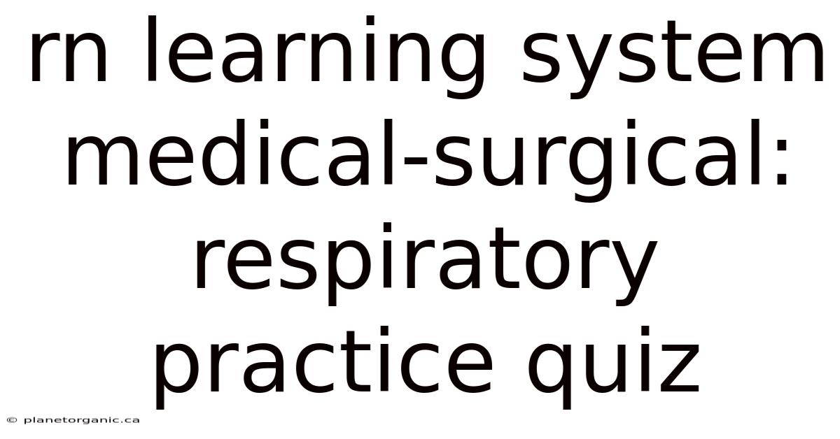 Rn Learning System Medical-surgical: Respiratory Practice Quiz