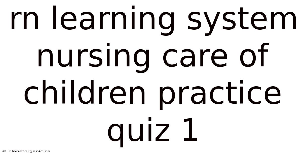 Rn Learning System Nursing Care Of Children Practice Quiz 1