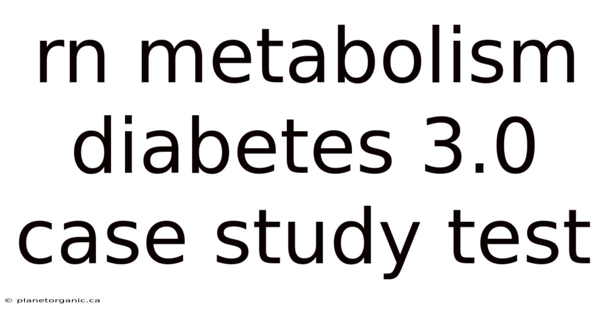 Rn Metabolism Diabetes 3.0 Case Study Test