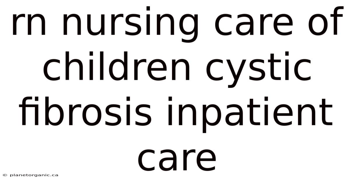 Rn Nursing Care Of Children Cystic Fibrosis Inpatient Care
