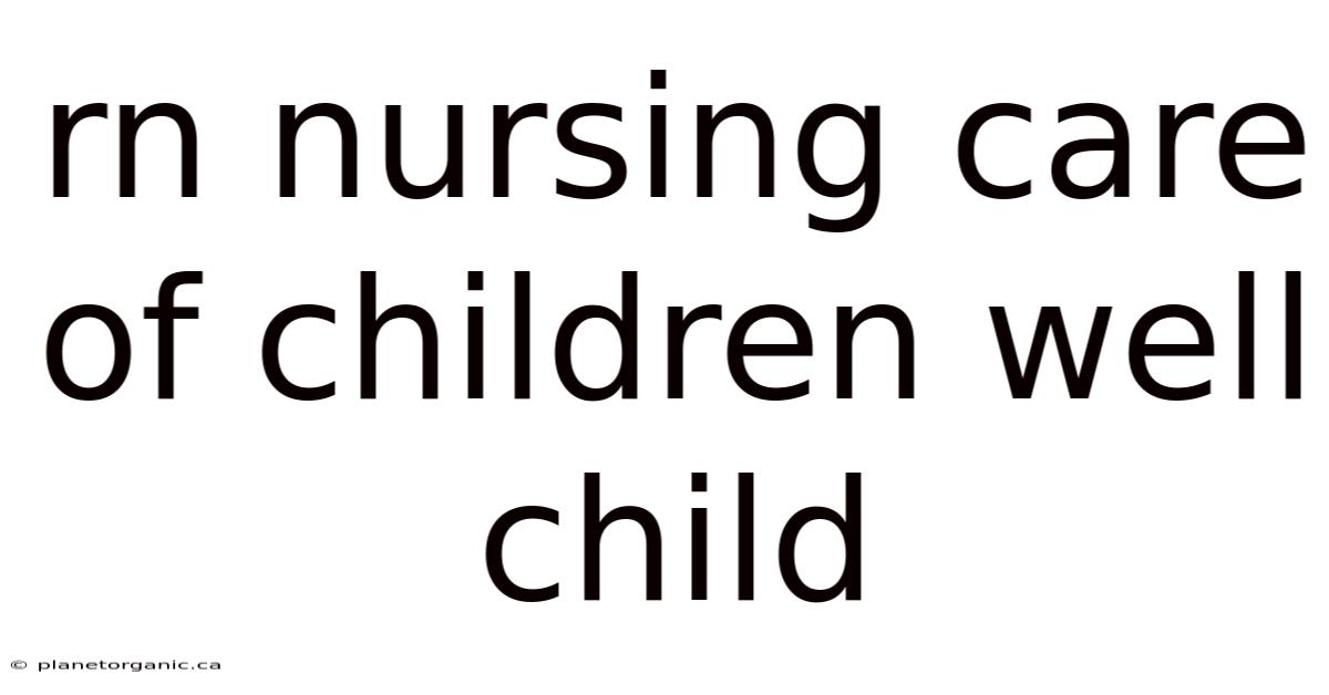 Rn Nursing Care Of Children Well Child