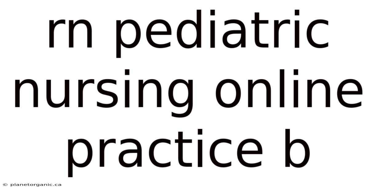 Rn Pediatric Nursing Online Practice B