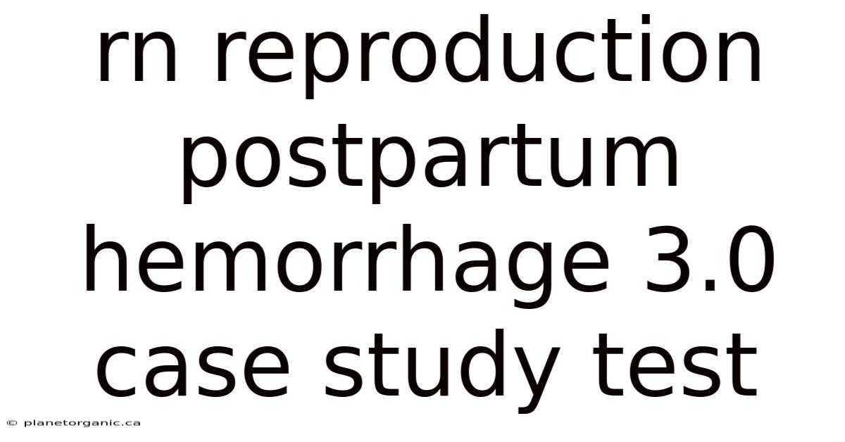 Rn Reproduction Postpartum Hemorrhage 3.0 Case Study Test