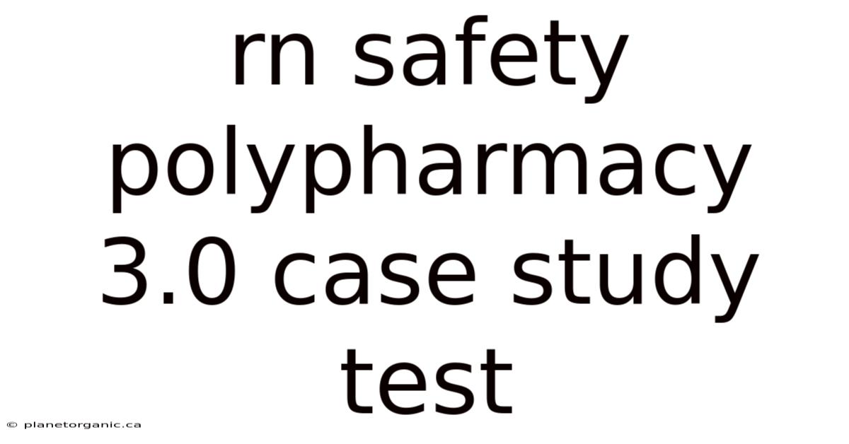 Rn Safety Polypharmacy 3.0 Case Study Test