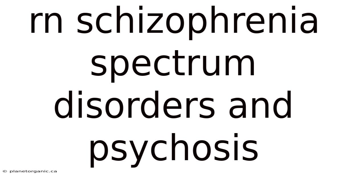 Rn Schizophrenia Spectrum Disorders And Psychosis