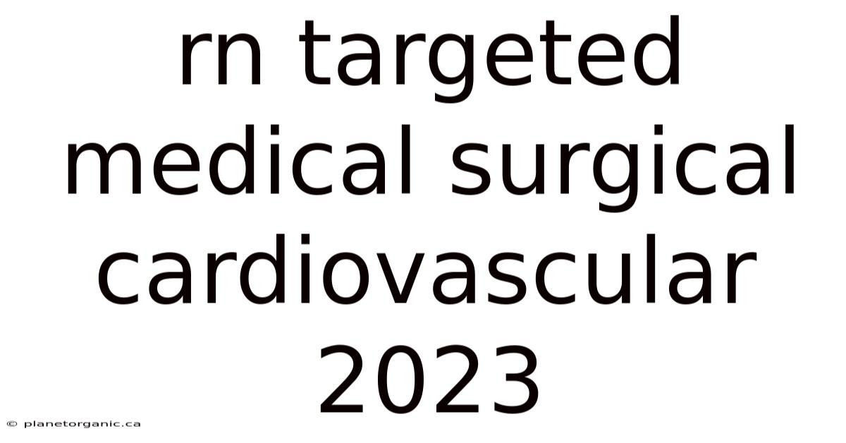 Rn Targeted Medical Surgical Cardiovascular 2023