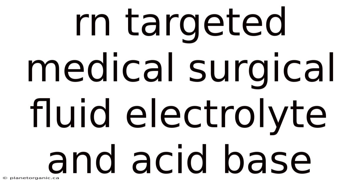 Rn Targeted Medical Surgical Fluid Electrolyte And Acid Base