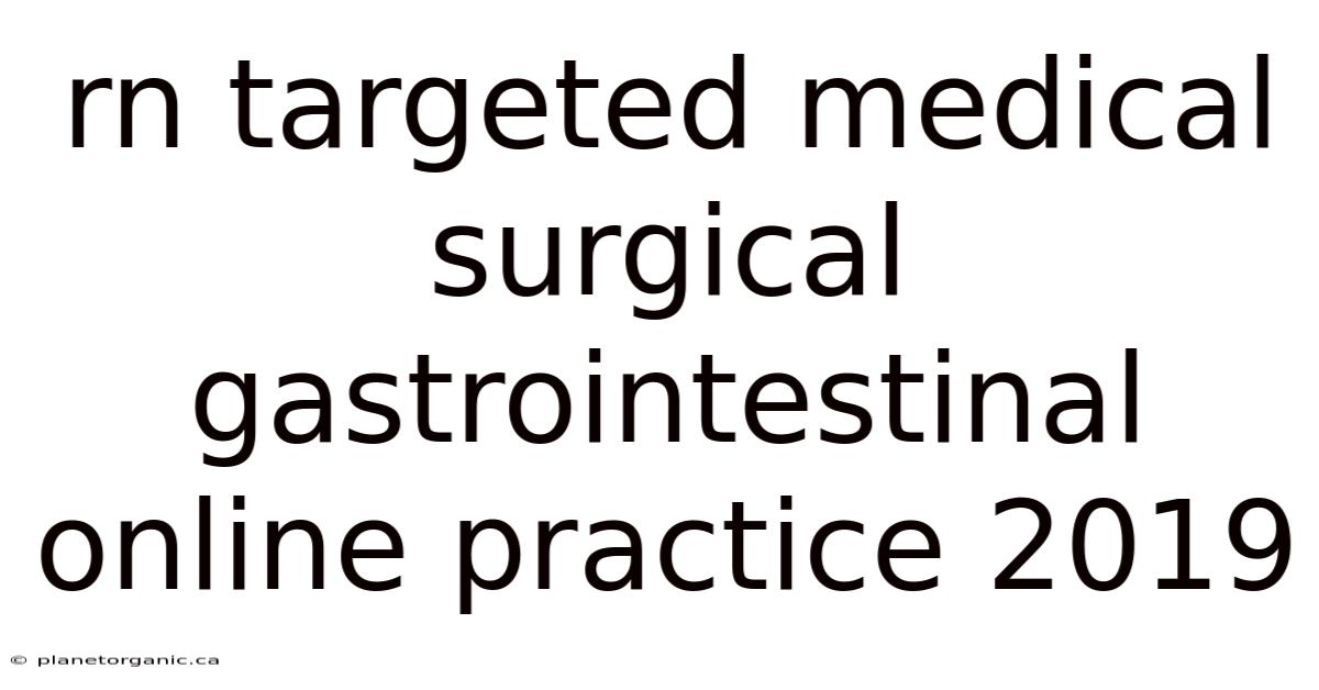 Rn Targeted Medical Surgical Gastrointestinal Online Practice 2019
