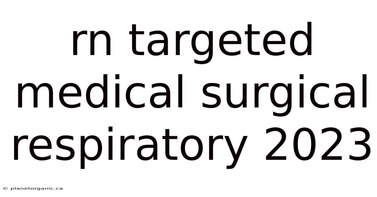 Rn Targeted Medical Surgical Respiratory 2023