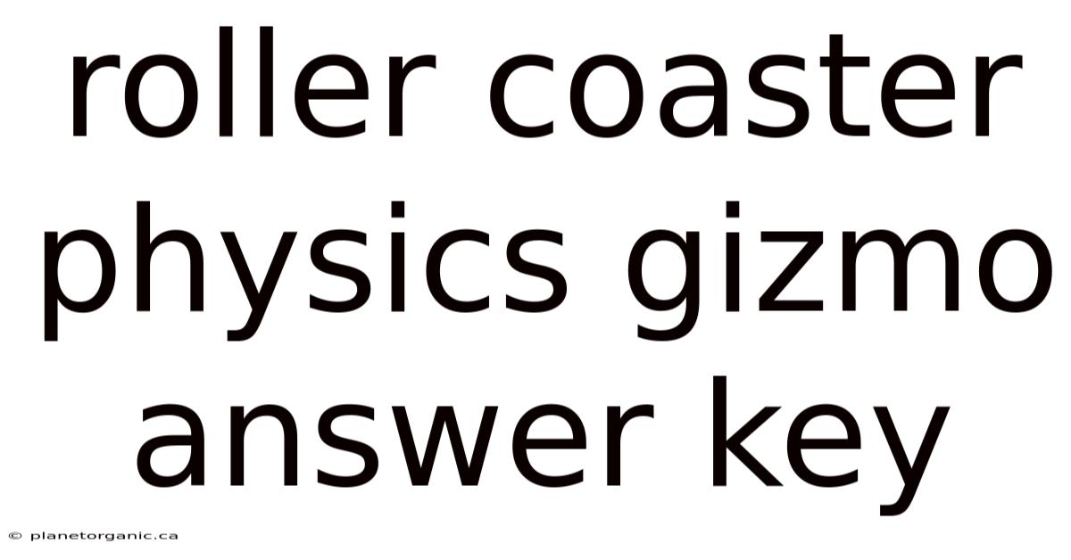 Roller Coaster Physics Gizmo Answer Key