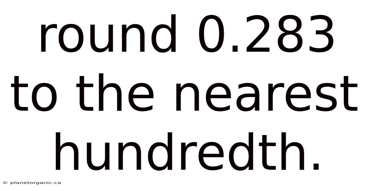 Round 0.283 To The Nearest Hundredth.