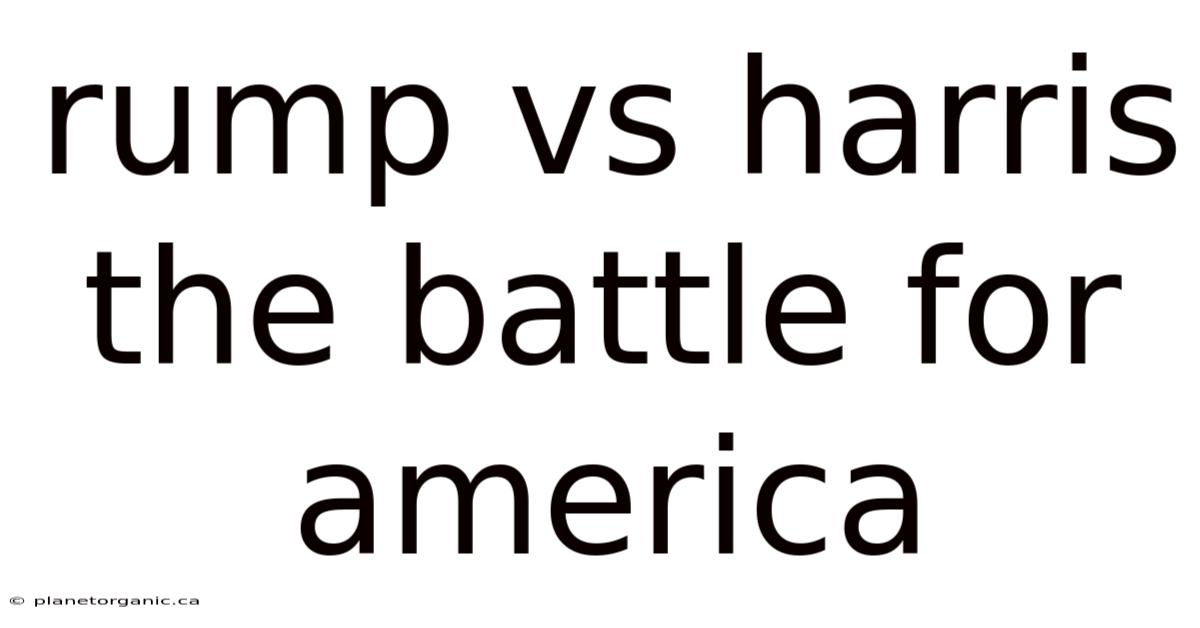 Rump Vs Harris The Battle For America