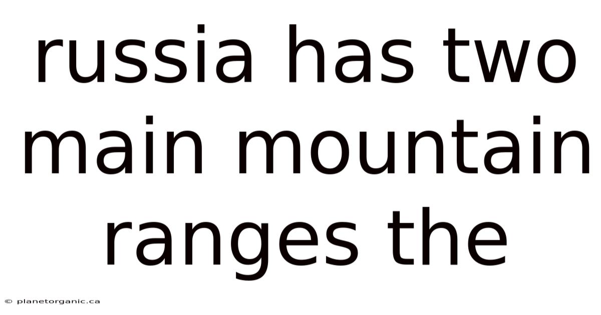 Russia Has Two Main Mountain Ranges The