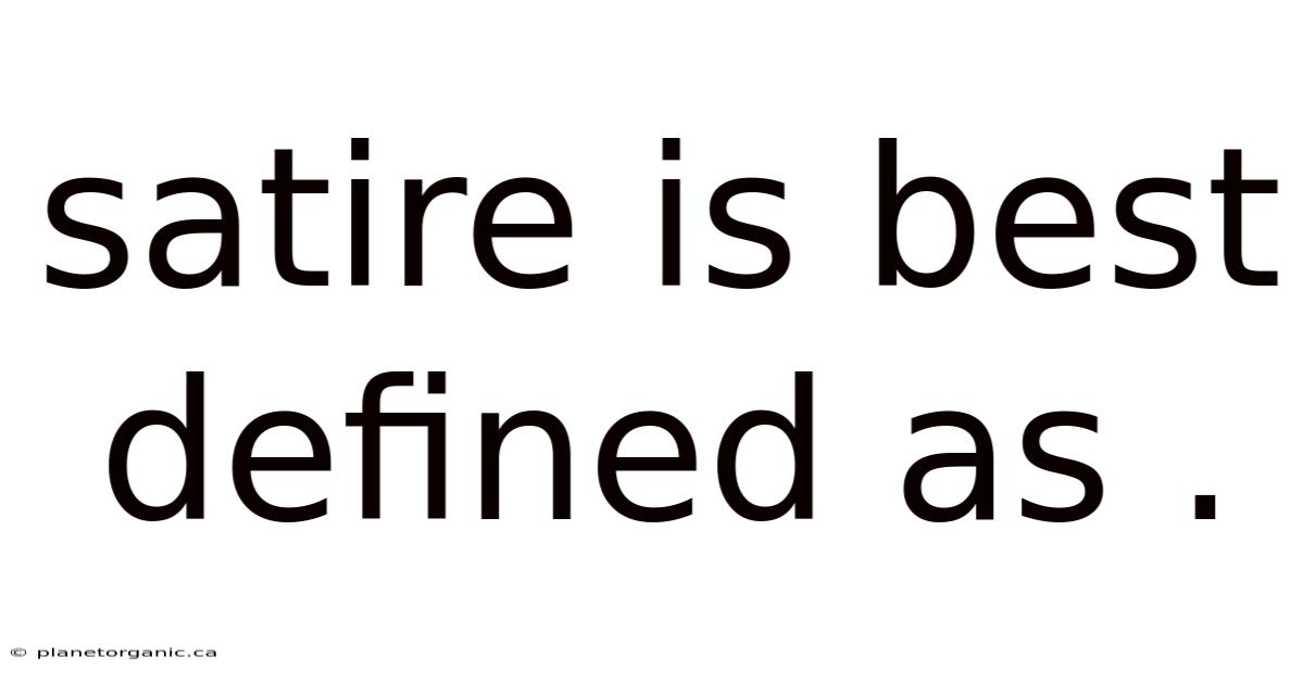 Satire Is Best Defined As .