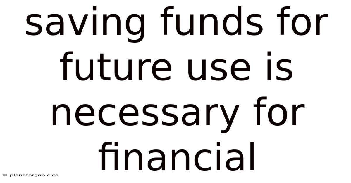 Saving Funds For Future Use Is Necessary For Financial