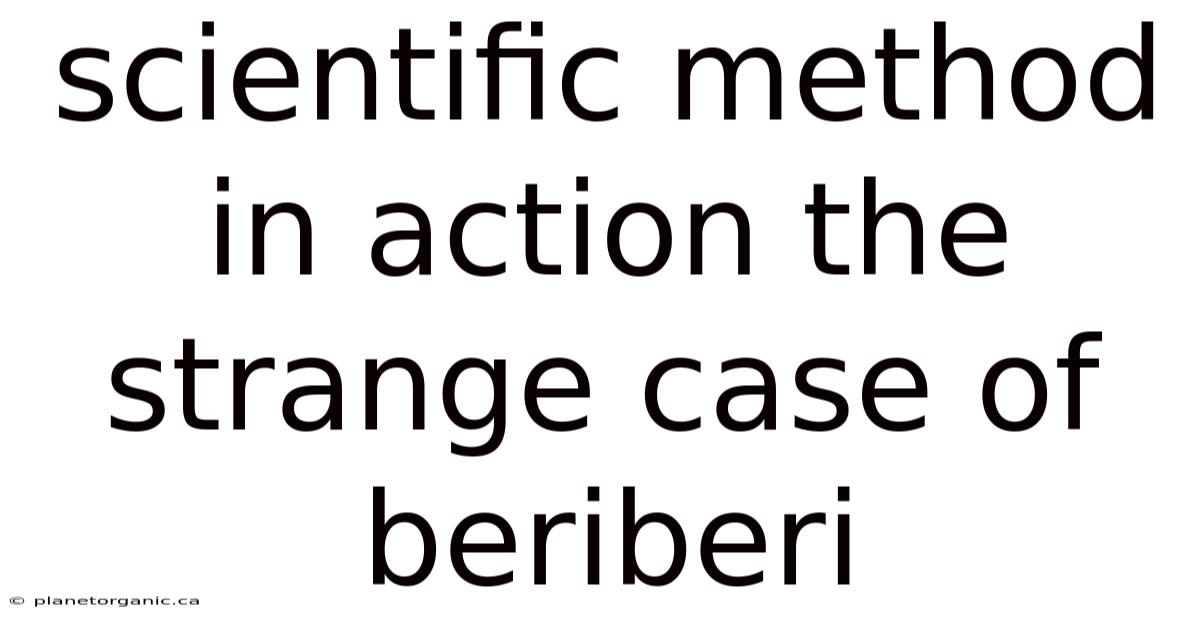 Scientific Method In Action The Strange Case Of Beriberi