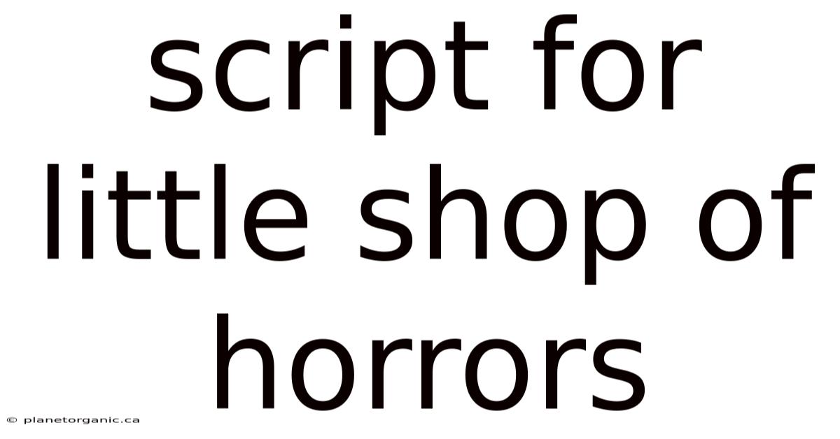 Script For Little Shop Of Horrors