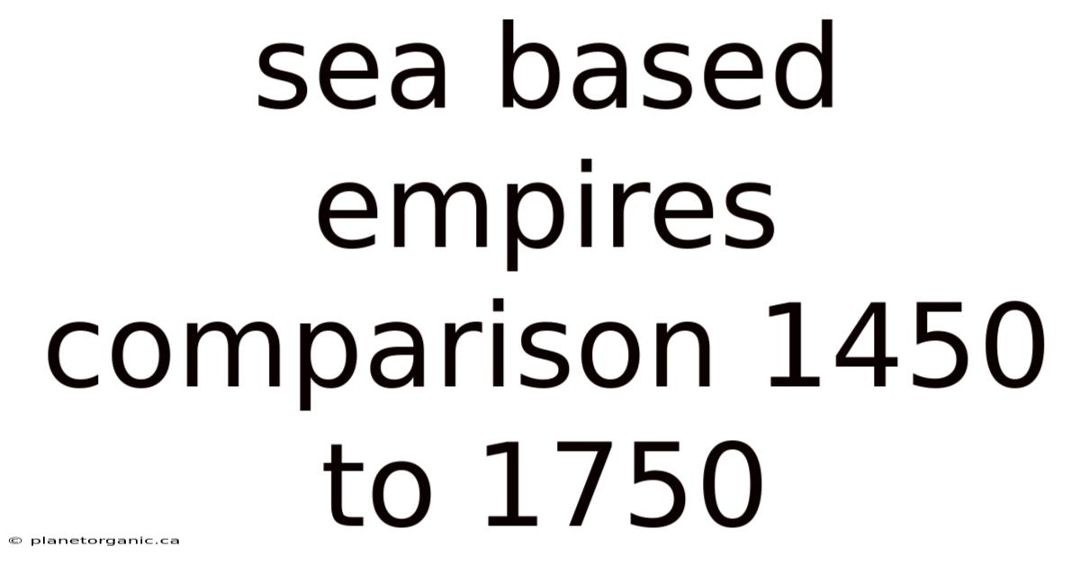 Sea Based Empires Comparison 1450 To 1750
