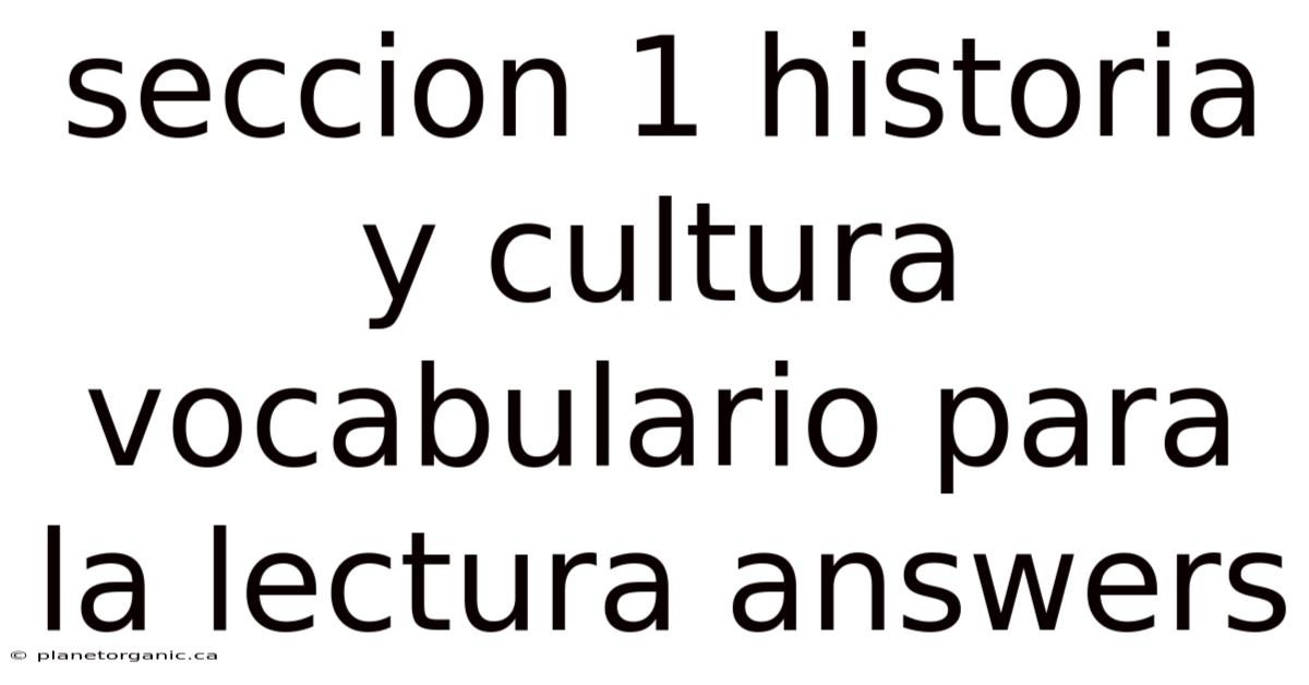 Seccion 1 Historia Y Cultura Vocabulario Para La Lectura Answers