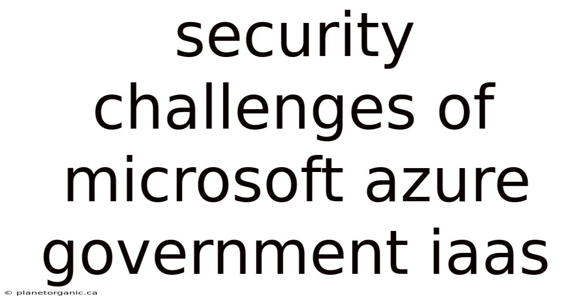Security Challenges Of Microsoft Azure Government Iaas