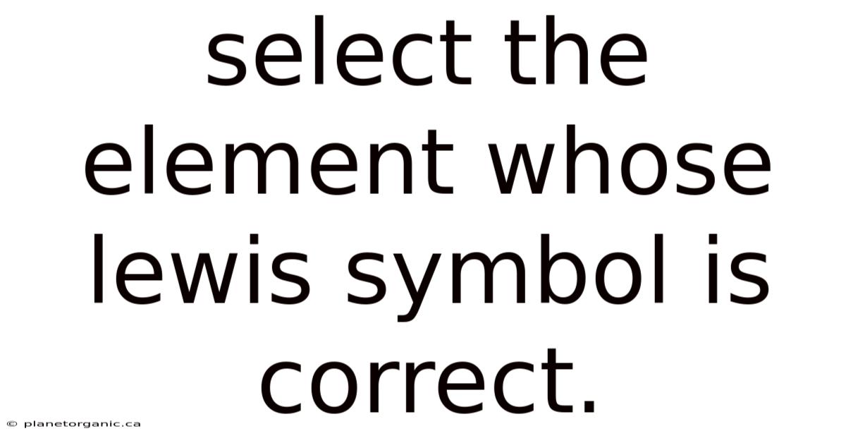 Select The Element Whose Lewis Symbol Is Correct.