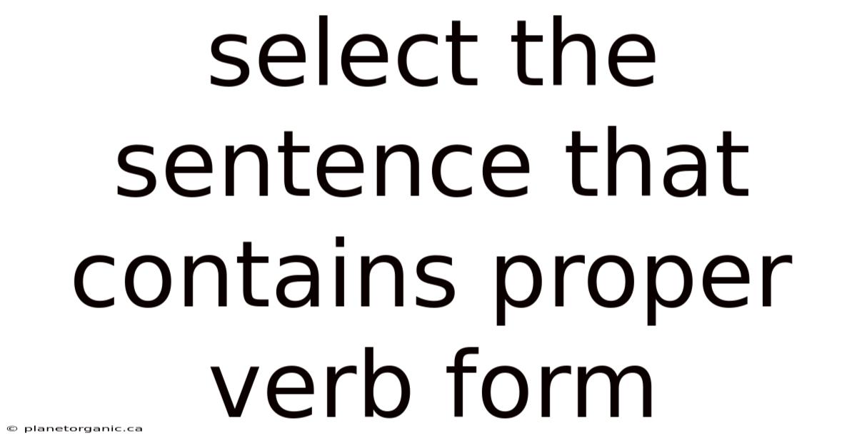 Select The Sentence That Contains Proper Verb Form