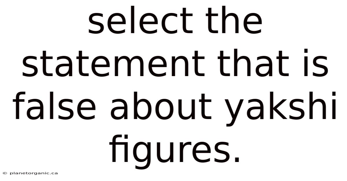 Select The Statement That Is False About Yakshi Figures.