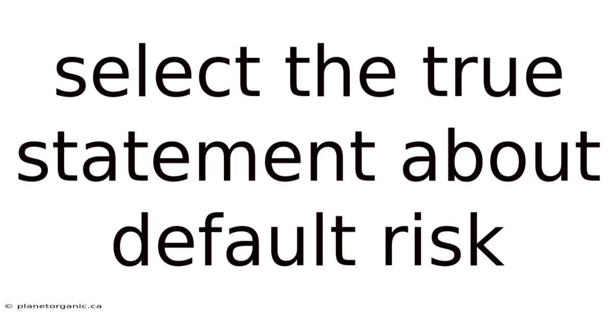Select The True Statement About Default Risk