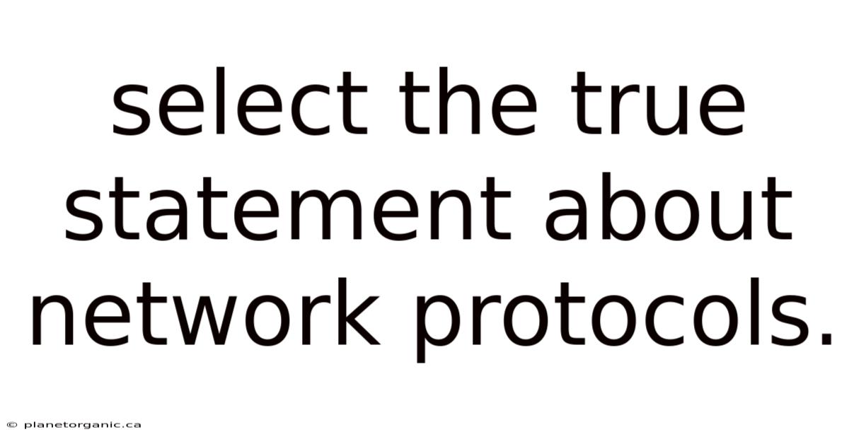 Select The True Statement About Network Protocols.