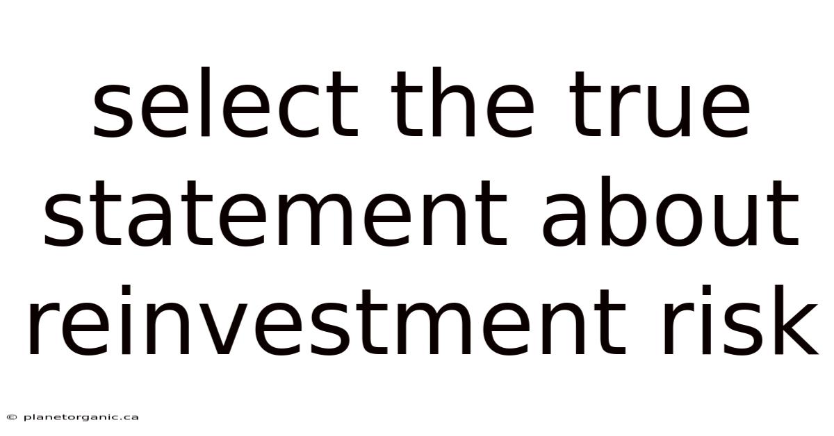 Select The True Statement About Reinvestment Risk