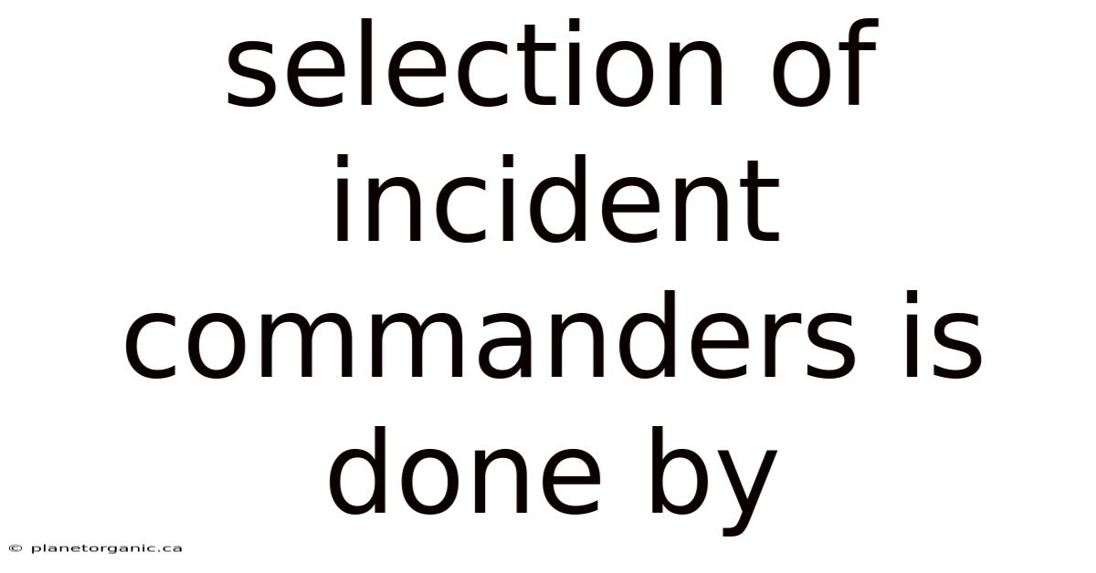 Selection Of Incident Commanders Is Done By