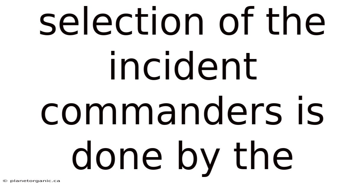 Selection Of The Incident Commanders Is Done By The