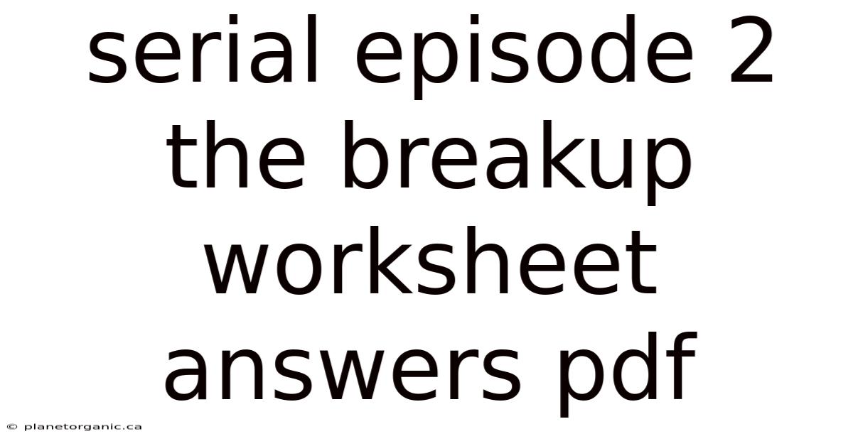Serial Episode 2 The Breakup Worksheet Answers Pdf
