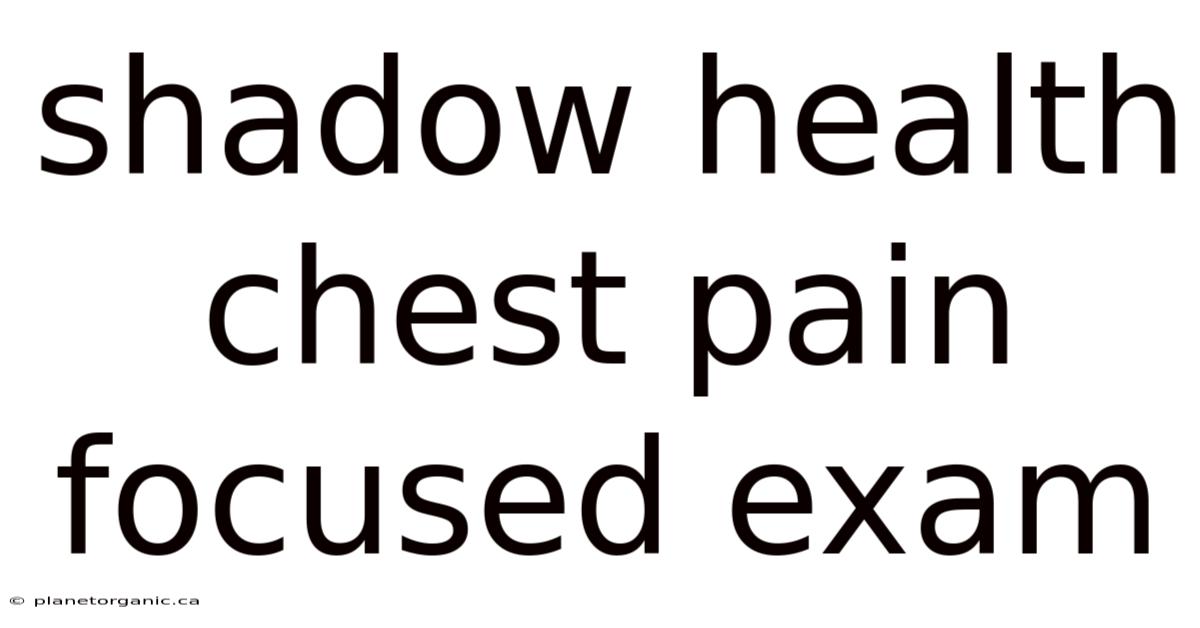 Shadow Health Chest Pain Focused Exam