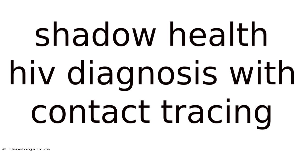 Shadow Health Hiv Diagnosis With Contact Tracing