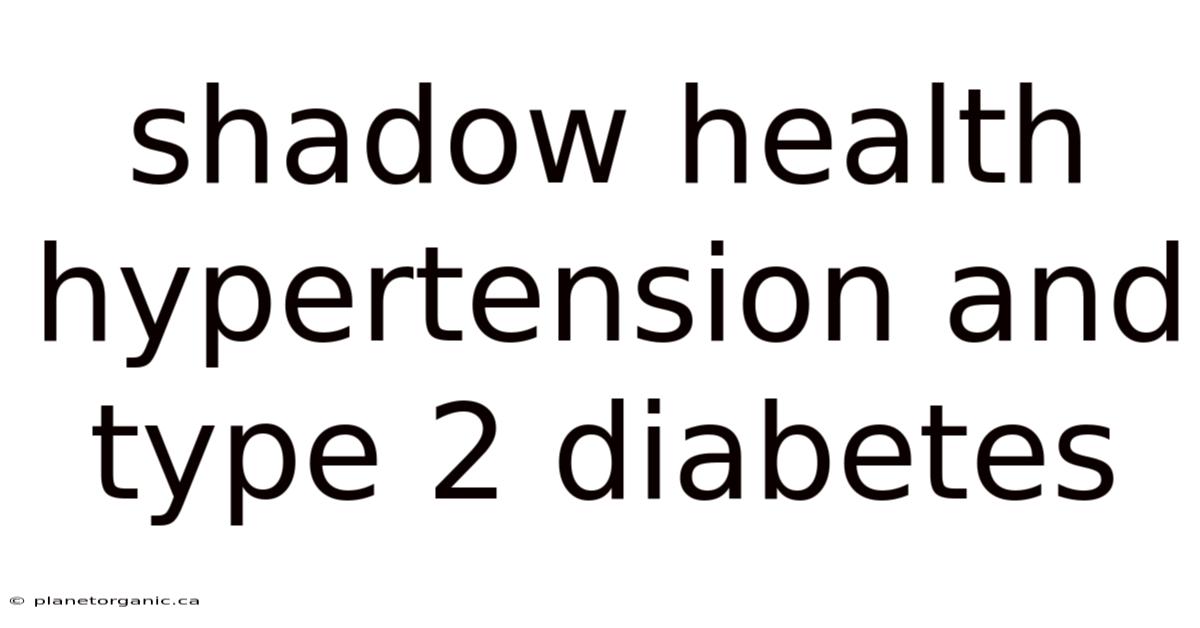 Shadow Health Hypertension And Type 2 Diabetes