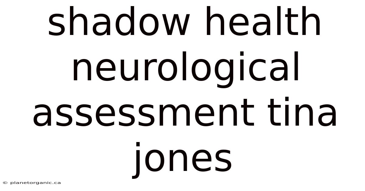 Shadow Health Neurological Assessment Tina Jones