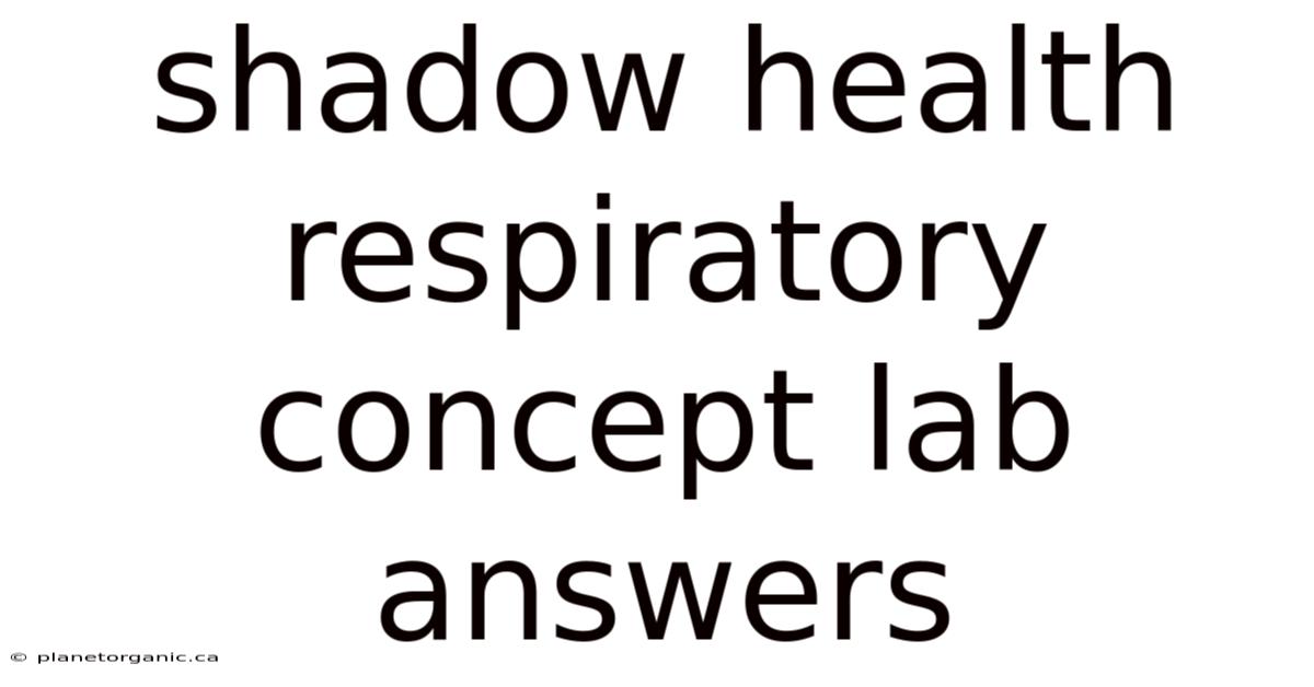 Shadow Health Respiratory Concept Lab Answers