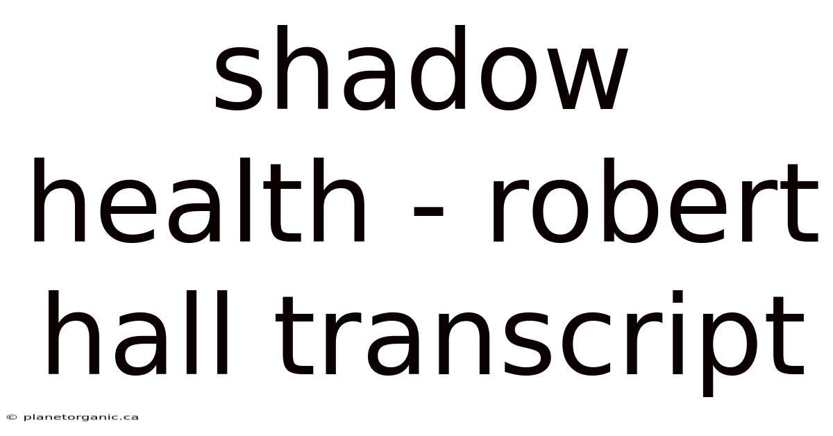 Shadow Health - Robert Hall Transcript