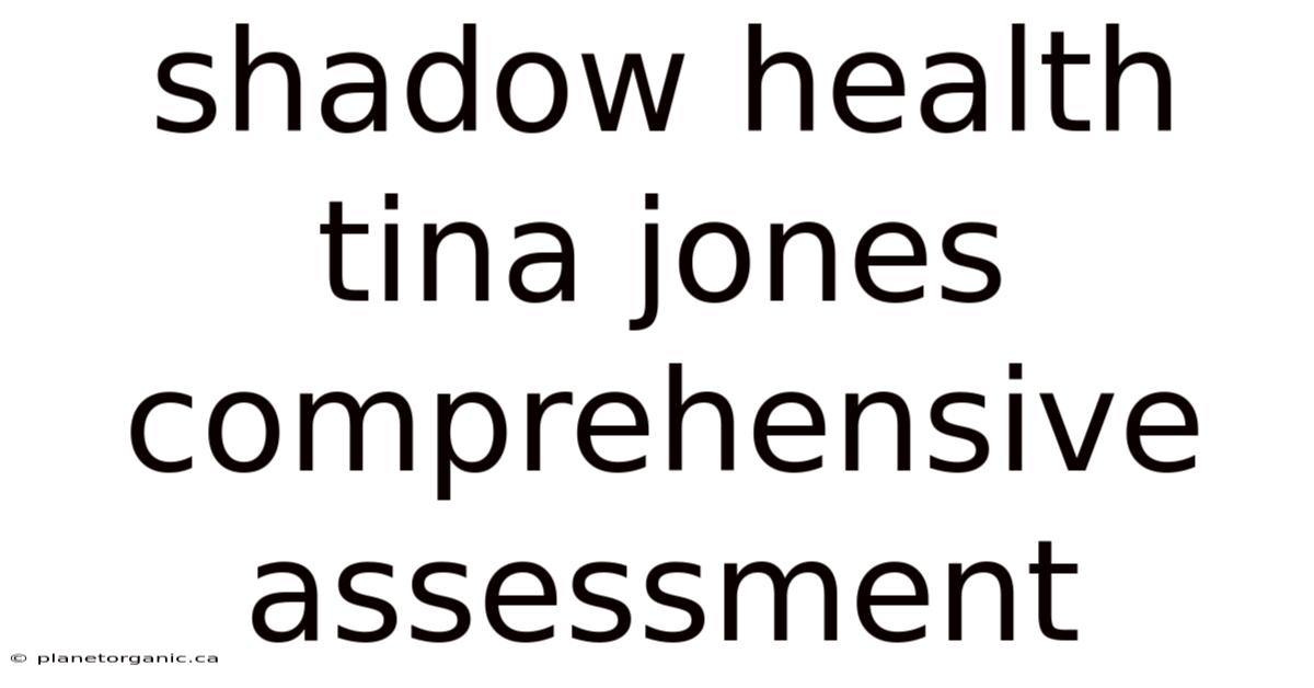 Shadow Health Tina Jones Comprehensive Assessment