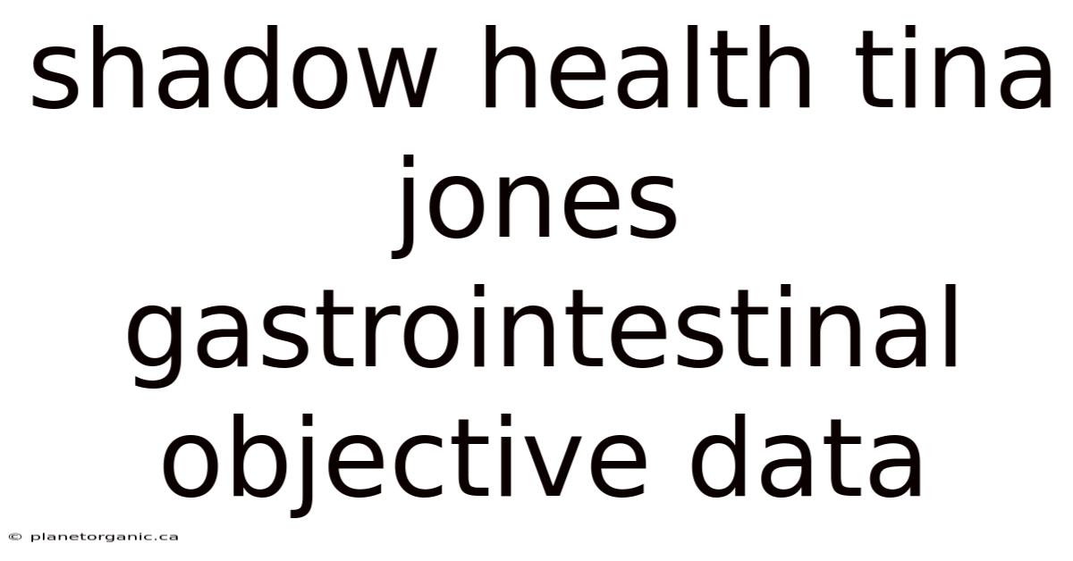 Shadow Health Tina Jones Gastrointestinal Objective Data