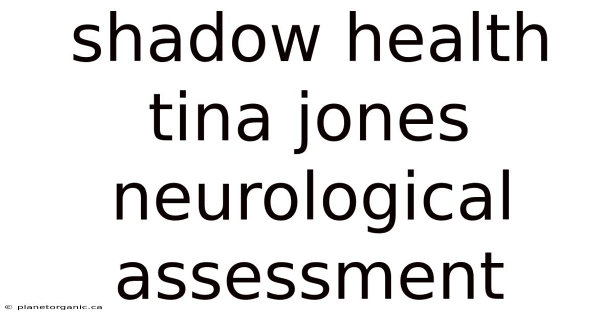Shadow Health Tina Jones Neurological Assessment