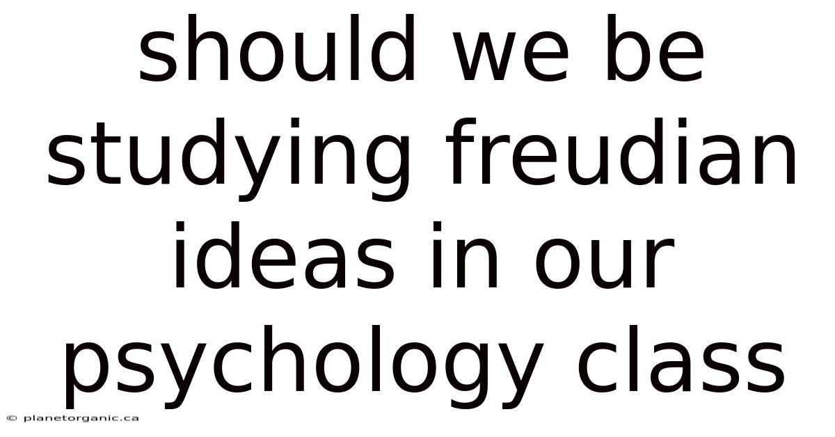 Should We Be Studying Freudian Ideas In Our Psychology Class