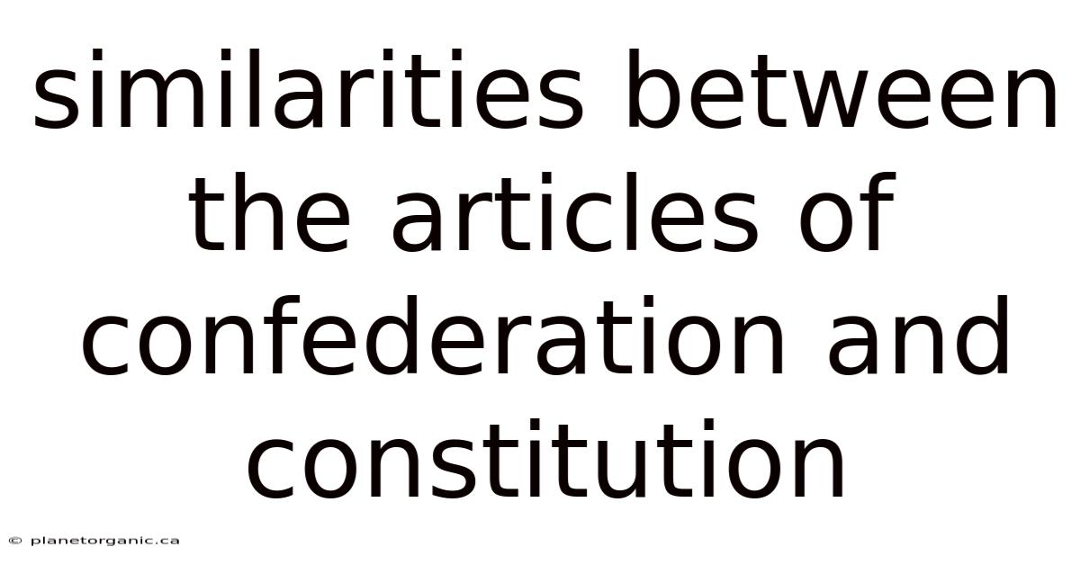 Similarities Between The Articles Of Confederation And Constitution