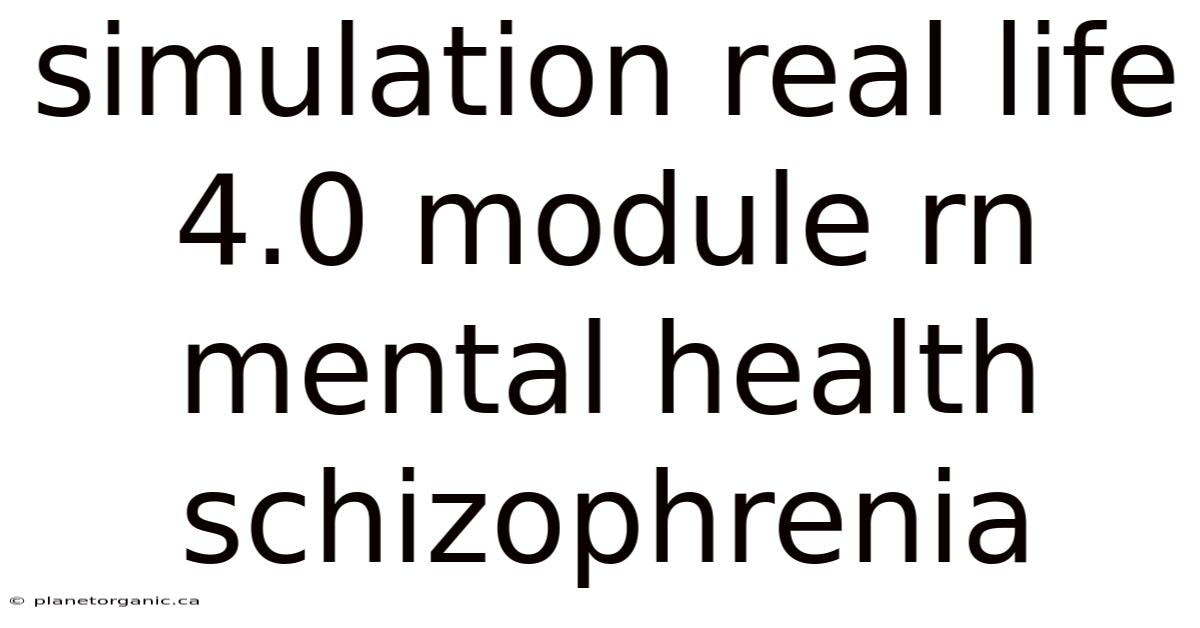 Simulation Real Life 4.0 Module Rn Mental Health Schizophrenia
