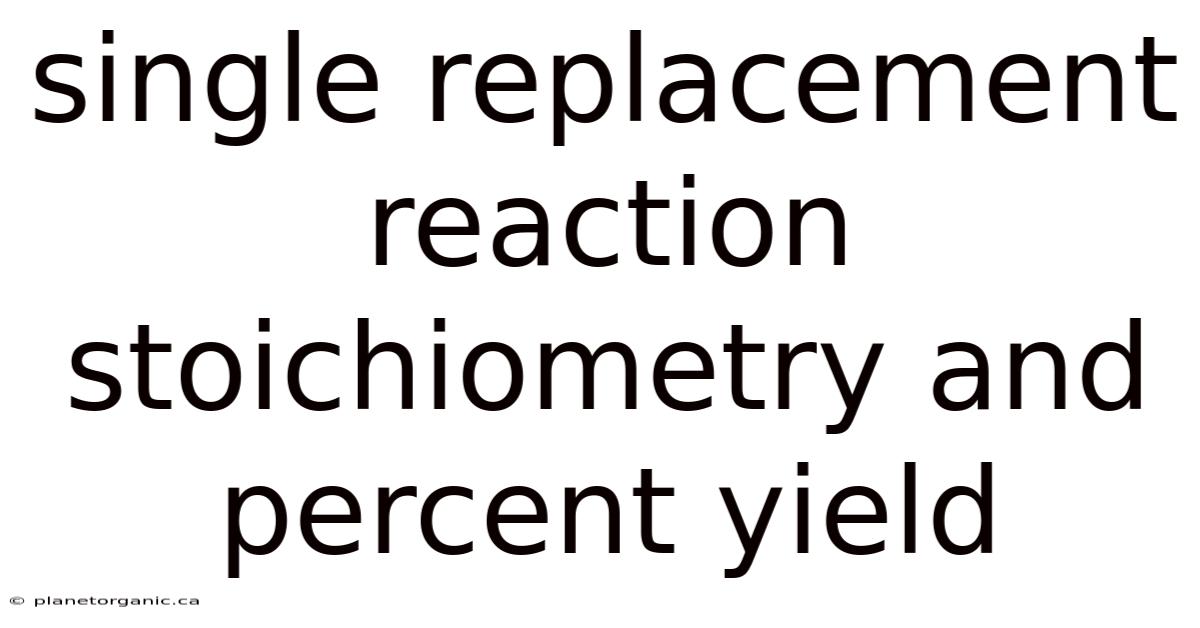 Single Replacement Reaction Stoichiometry And Percent Yield