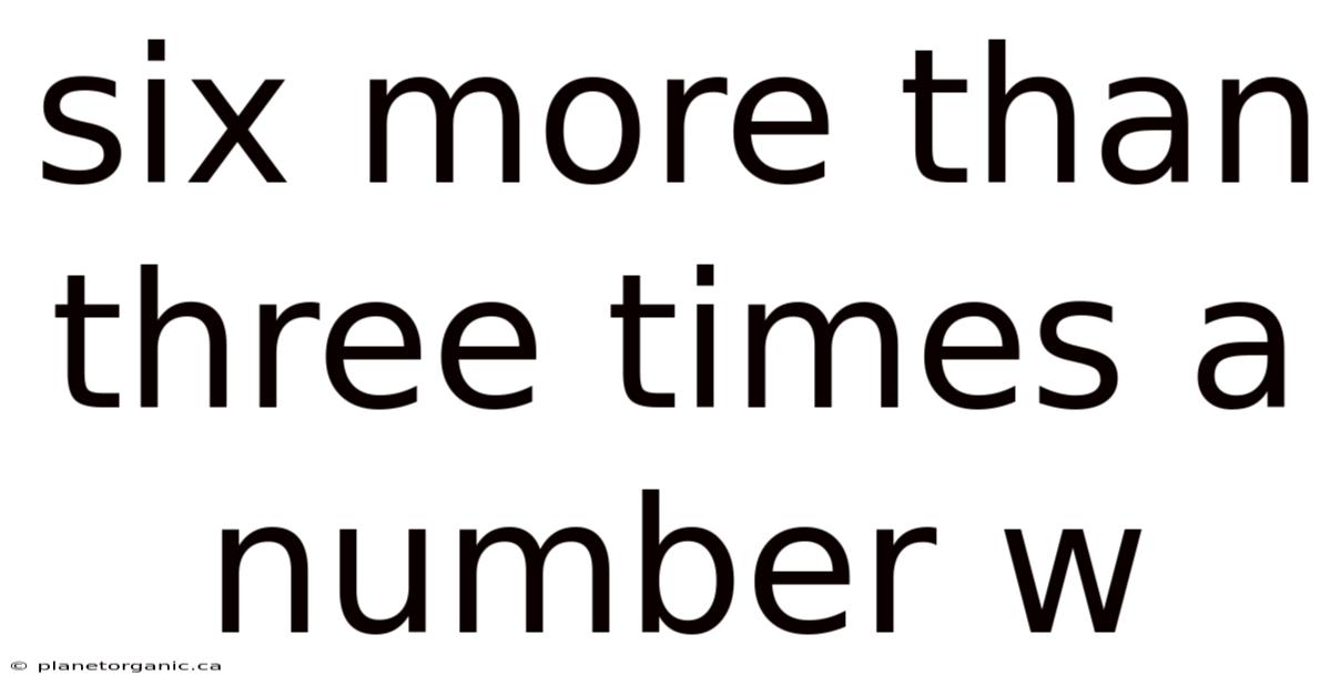 Six More Than Three Times A Number W