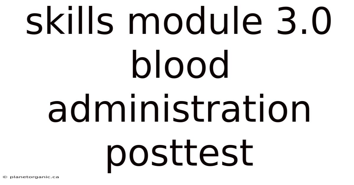 Skills Module 3.0 Blood Administration Posttest